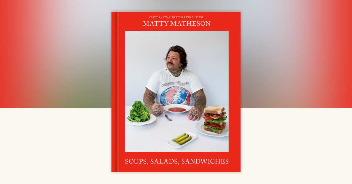 Matty Matheson: Soups, Salads, Sandwhiches main image 1