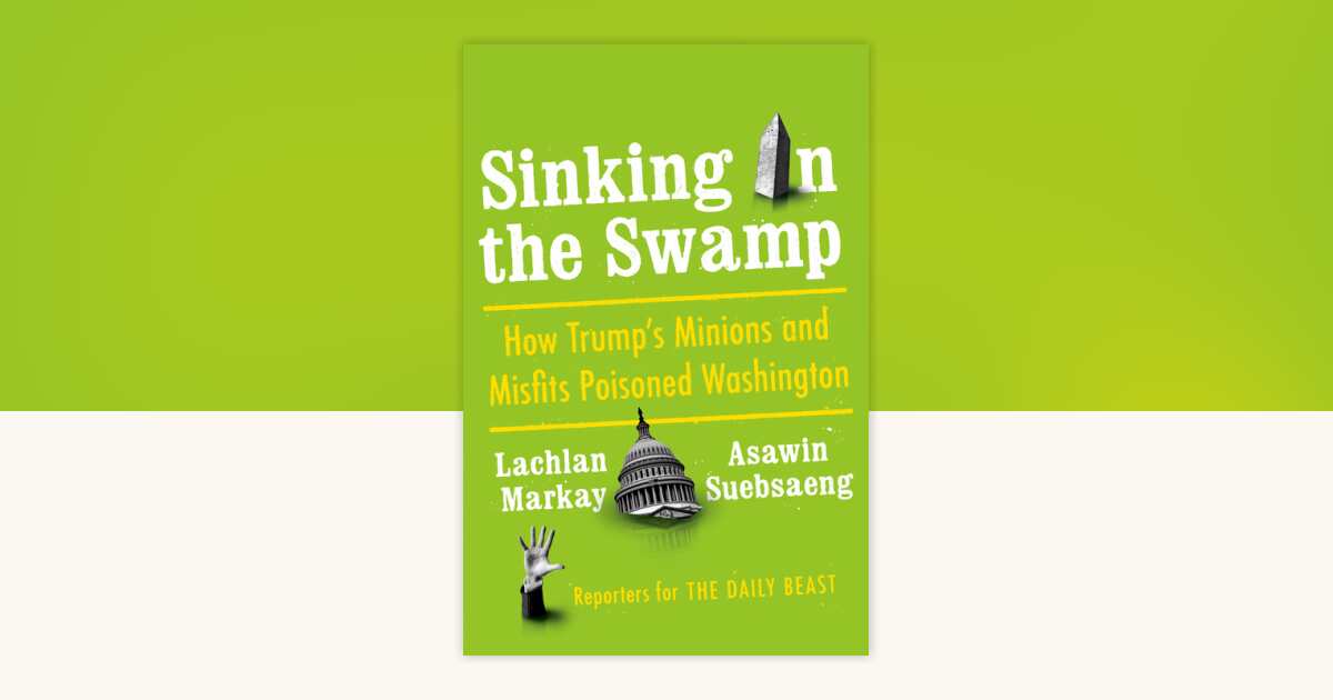 Sinking in the Swamp by Lachlan Markay, Asawin Suebsaeng: 9781984878571 ...