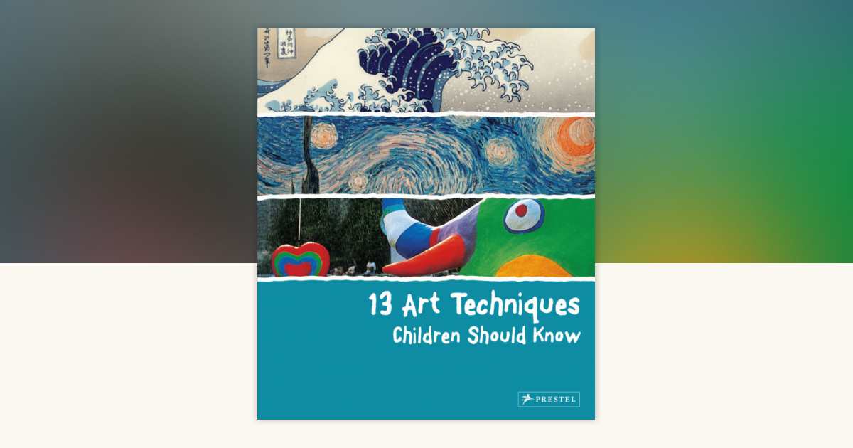 13 Art Techniques Children Should Know by Angela Wenzel