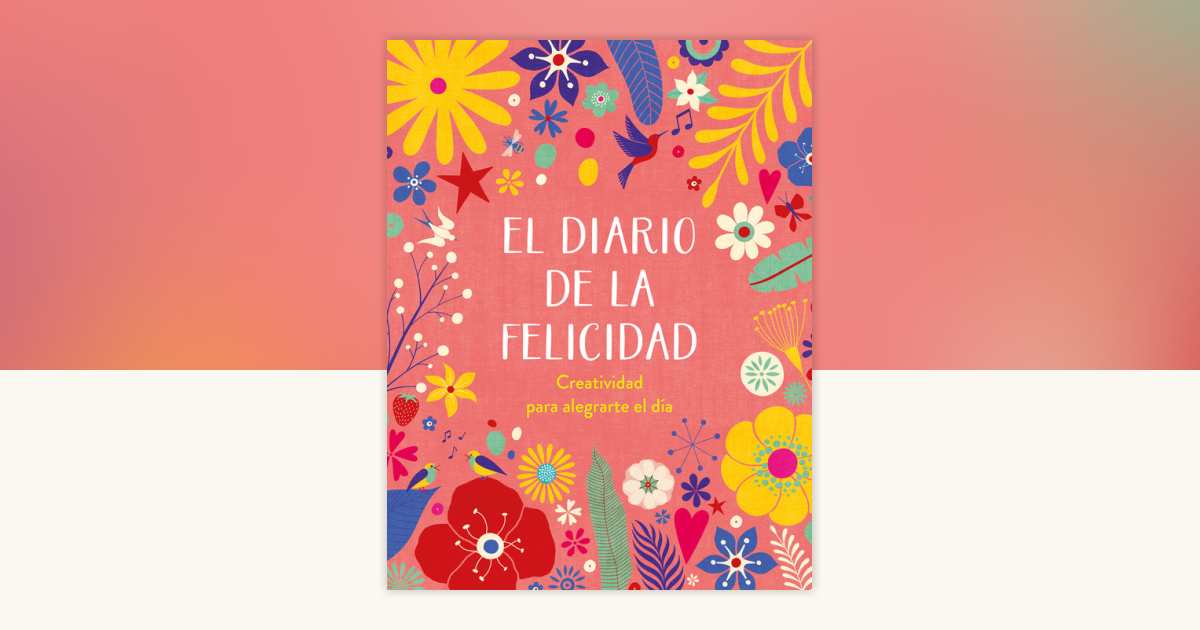 El diario de la felicidad / The Happiness Journal by Varios autores ...