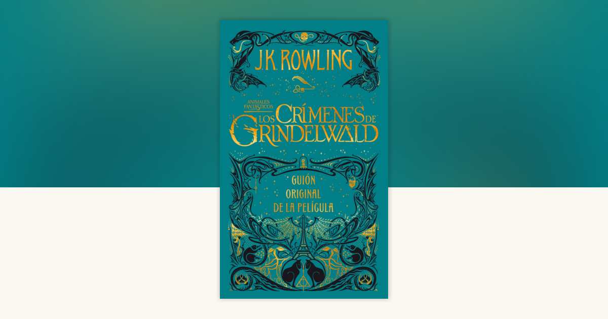 Los crímenes de Grindelwald. Guion original de la película / The