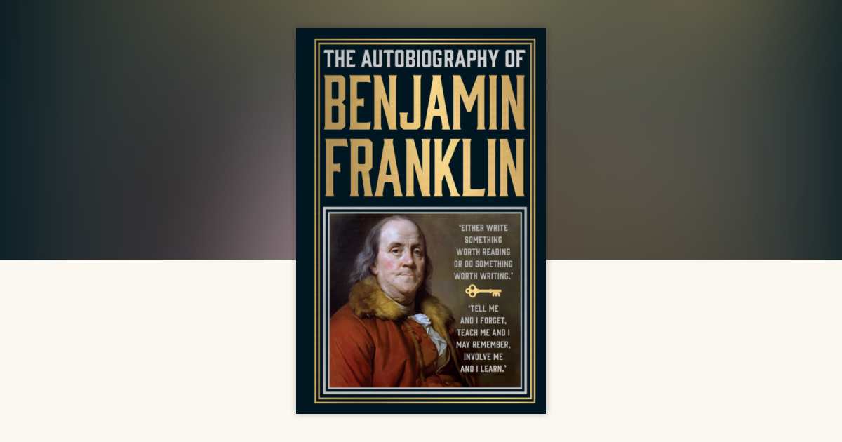 Autobiography of Benjamin Franklin, The by Benjamin Franklin ...