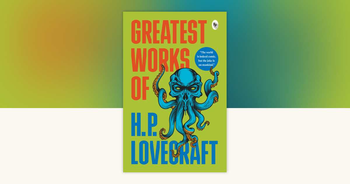 Greatest Works of H.P. Lovecraft by H. P. Lovecraft: 9789362140388