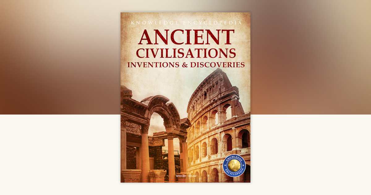Inventions & Discoveries - Ancient Civilisation: Knowledge Encyclopedia ...