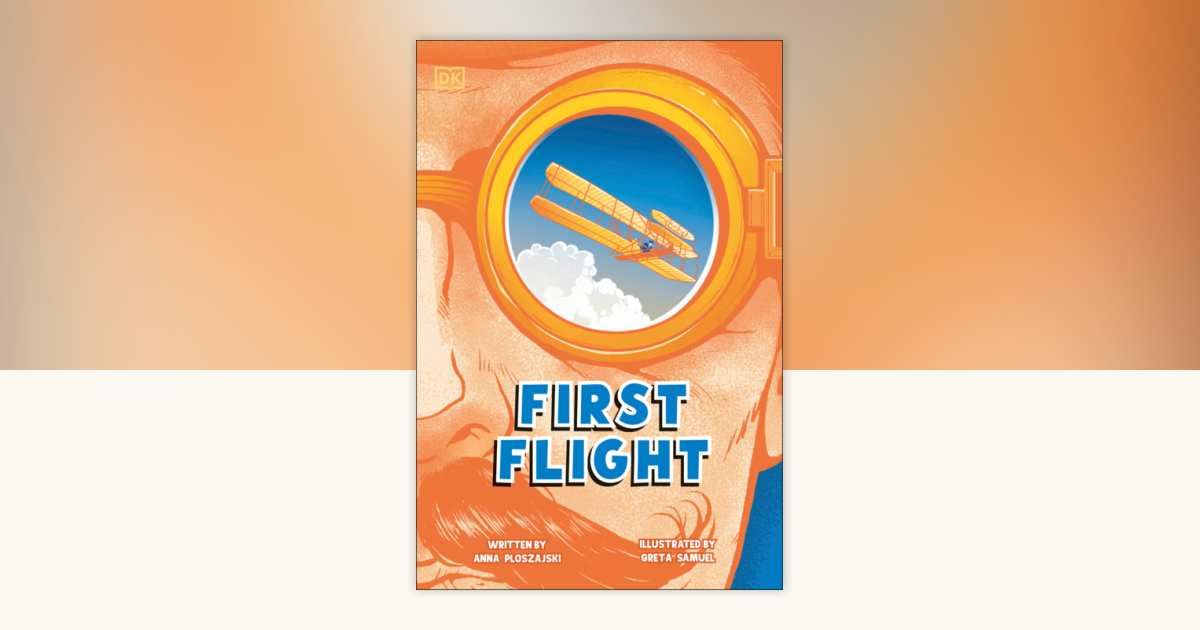 First Flight by Anna Ploszajski: 9798217138692 | PenguinRandomHouse.com ...