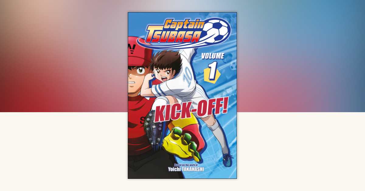 Captain Tsubasa Volume 1 Kick-Off! by DK: 9798217315321