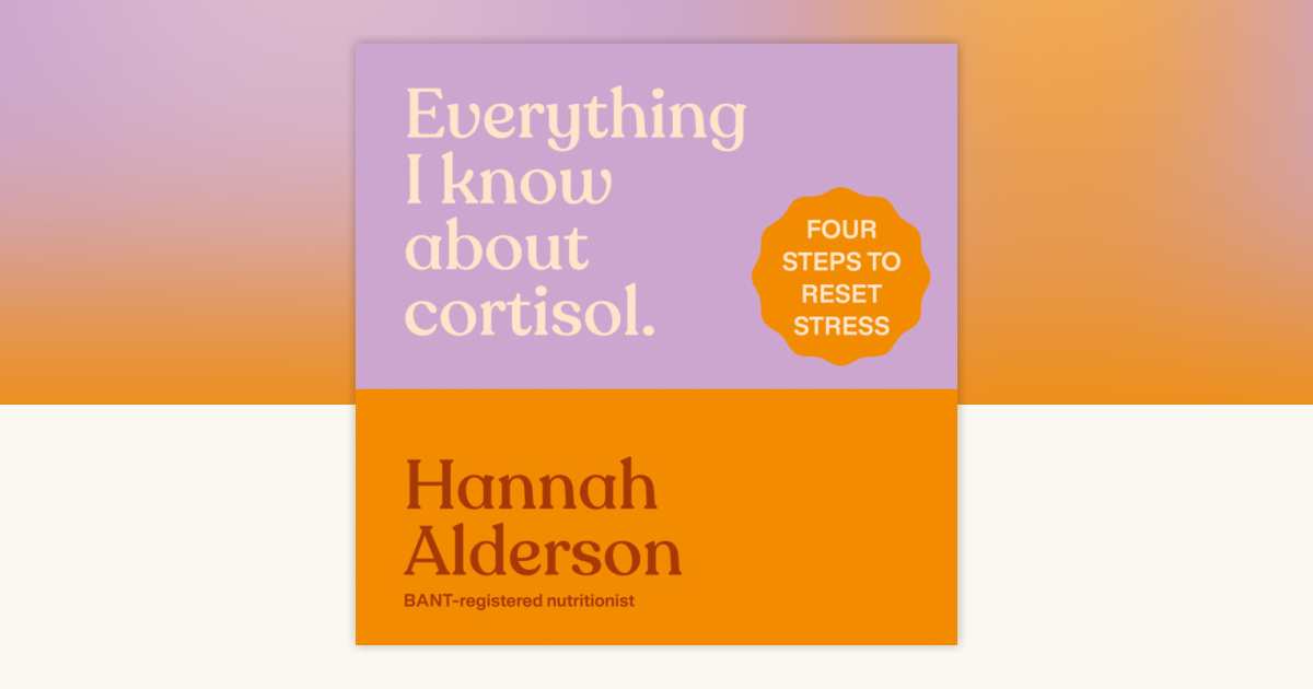 Everything I Know About Cortisol by Hannah Alderson: 9798217316762 ...
