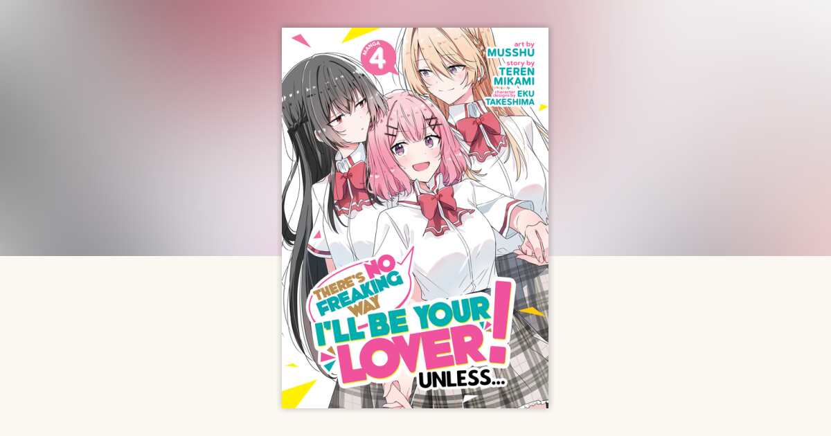 There's No Freaking Way I'll be Your Lover! Unless (Manga) Vol