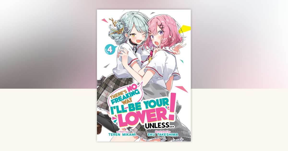 There's No Freaking Way I'll be Your Lover! Unless (Light Novel