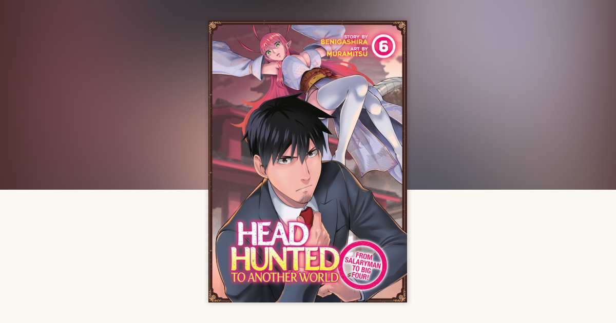 Headhunted to Another World From Salaryman to Big Four! Vol.