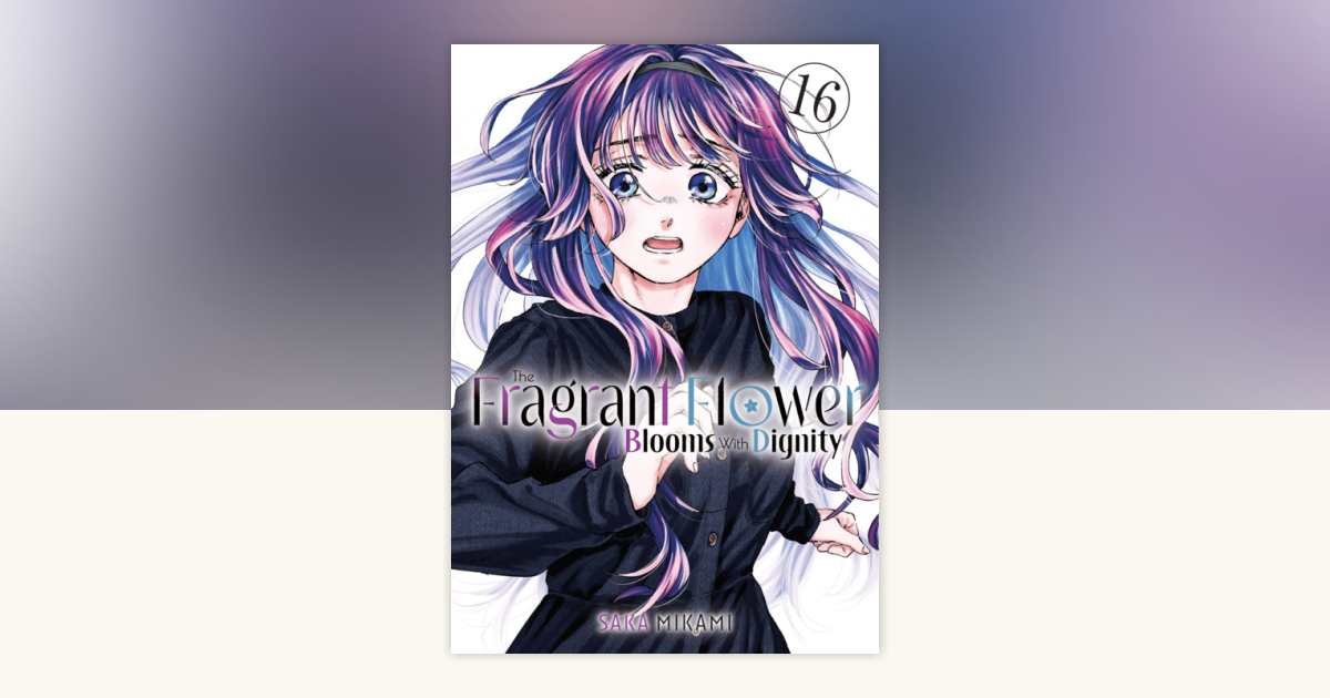 The Fragrant Flower Blooms with Dignity 16 by Saka Mikami