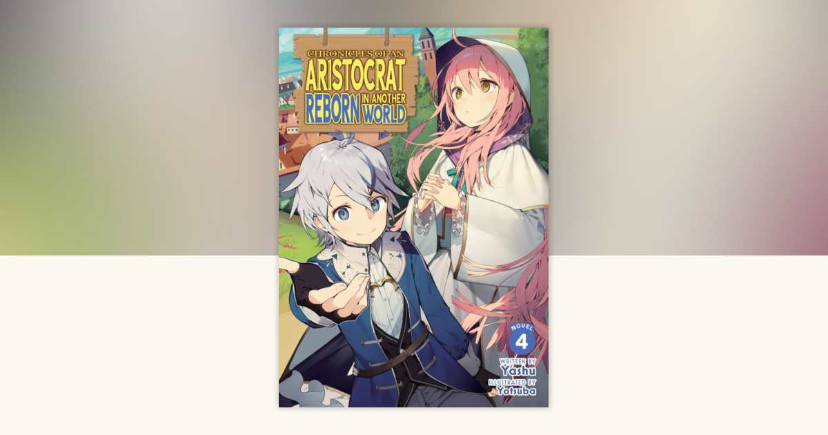 Chronicles of an Aristocrat Reborn in Another World (Light Novel) Vol ...