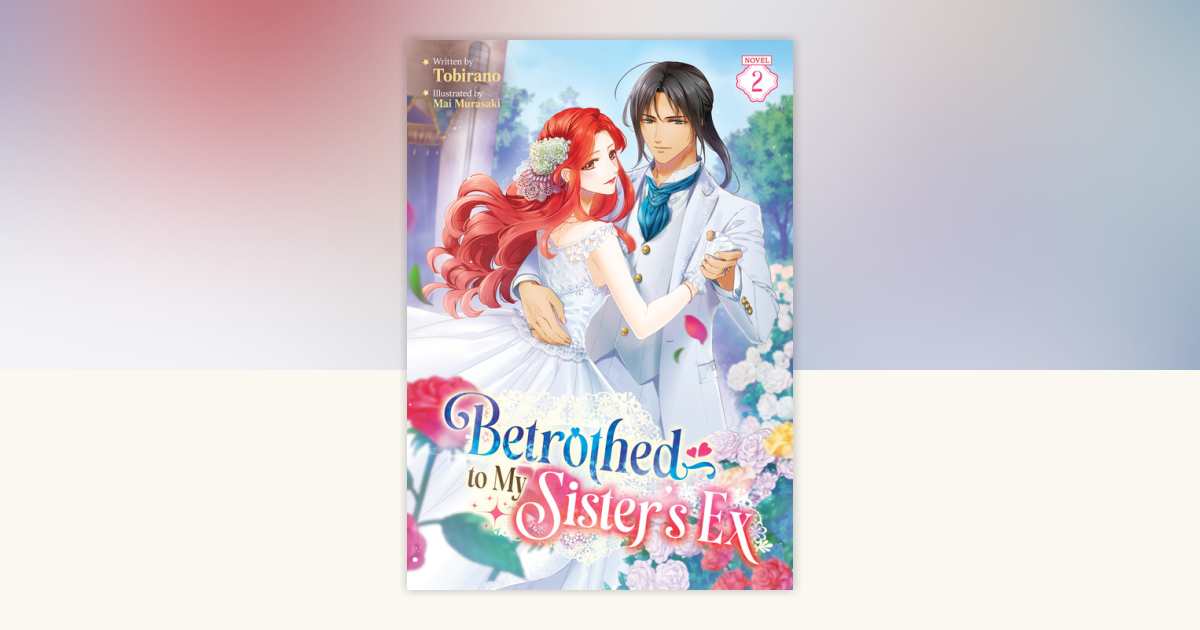 Betrothed to My Sister's Ex (Light Novel) Vol. 2 by