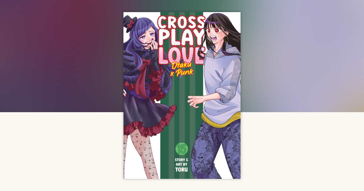 Crossplay Love: Otaku x Punk Vol. 15 by Toru: 9798898631741