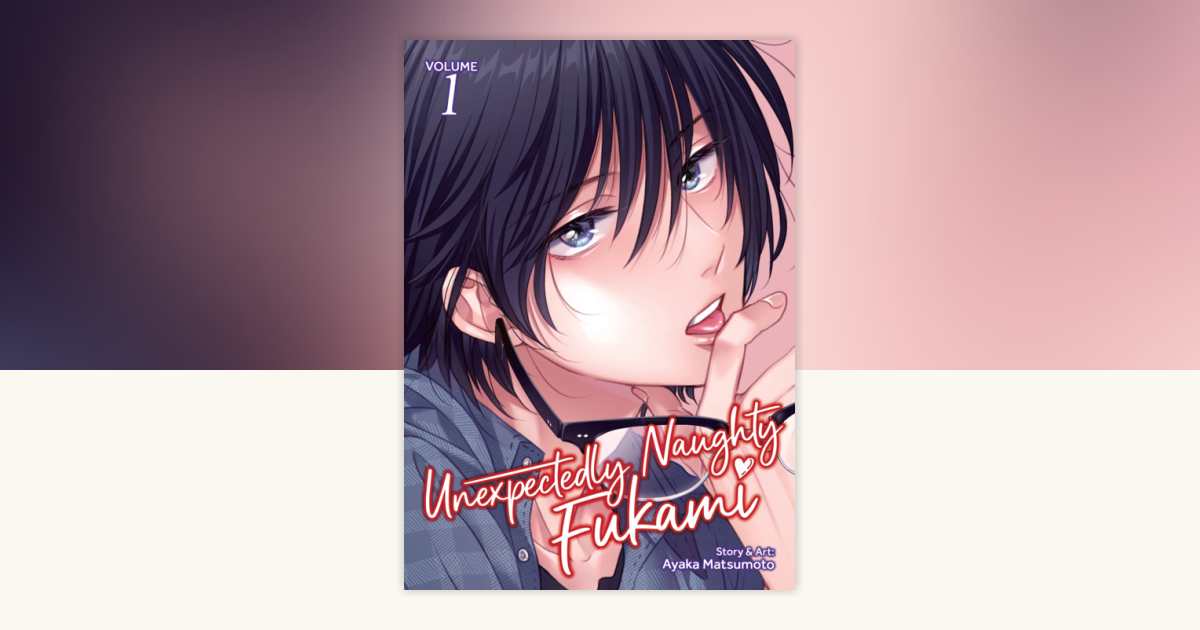 Unexpectedly Naughty Fukami Vol. 1 by Ayaka Matsumoto