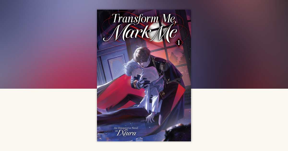 Transform Me, Mark Me: Gaizao Wo, Biaoji Wo (Novel) Vol. 1 by IXiura ...